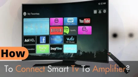 How To Connect Smart Tv To Amplifier? – Quick Guide